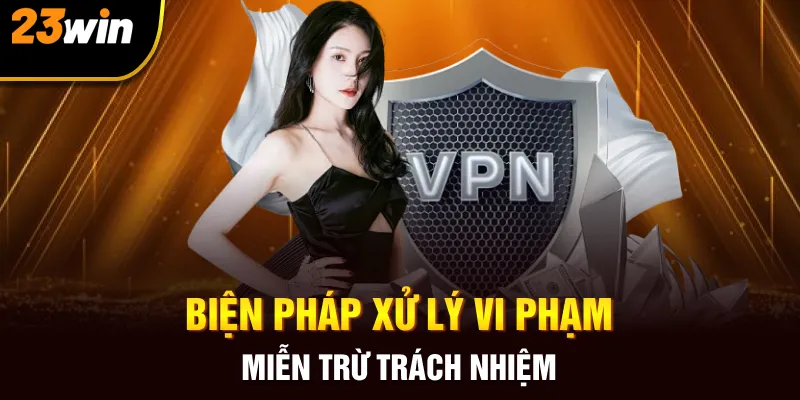 Biện pháp xử lý vi phạm miễn trừ trách nhiệm