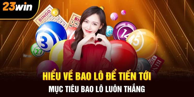 Hiểu về bao lô để tiến tới mục tiêu bao lô luôn thắng